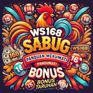 WS168 Sabung Ayam: Panduan Menikmati Bonus Taruhan